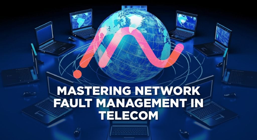 Mastering Network Fault Management in Telecom